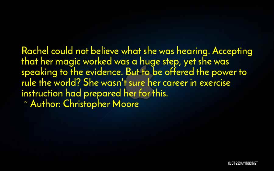 Christopher Moore Quotes: Rachel Could Not Believe What She Was Hearing. Accepting That Her Magic Worked Was A Huge Step, Yet She Was