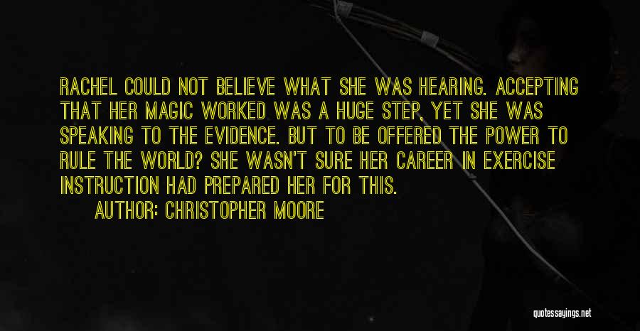 Christopher Moore Quotes: Rachel Could Not Believe What She Was Hearing. Accepting That Her Magic Worked Was A Huge Step, Yet She Was