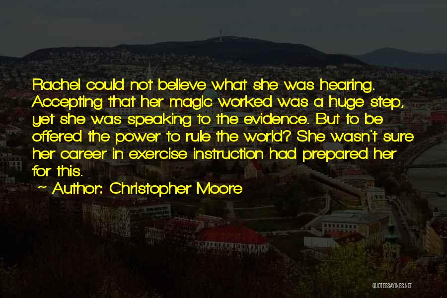 Christopher Moore Quotes: Rachel Could Not Believe What She Was Hearing. Accepting That Her Magic Worked Was A Huge Step, Yet She Was