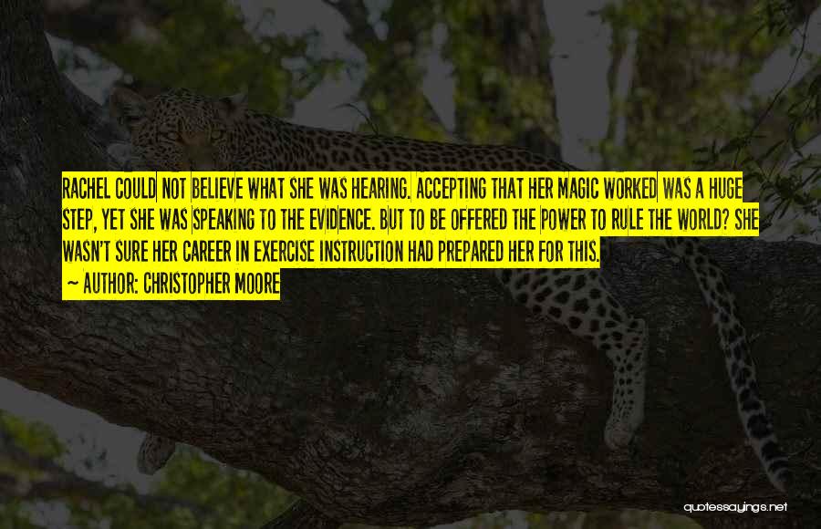Christopher Moore Quotes: Rachel Could Not Believe What She Was Hearing. Accepting That Her Magic Worked Was A Huge Step, Yet She Was