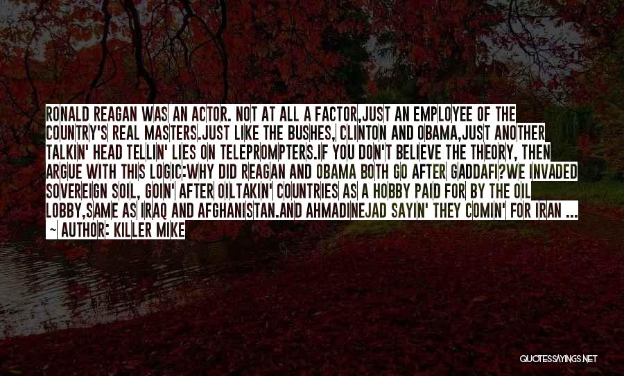 Killer Mike Quotes: Ronald Reagan Was An Actor. Not At All A Factor,just An Employee Of The Country's Real Masters.just Like The Bushes,