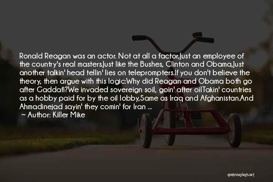 Killer Mike Quotes: Ronald Reagan Was An Actor. Not At All A Factor,just An Employee Of The Country's Real Masters.just Like The Bushes,