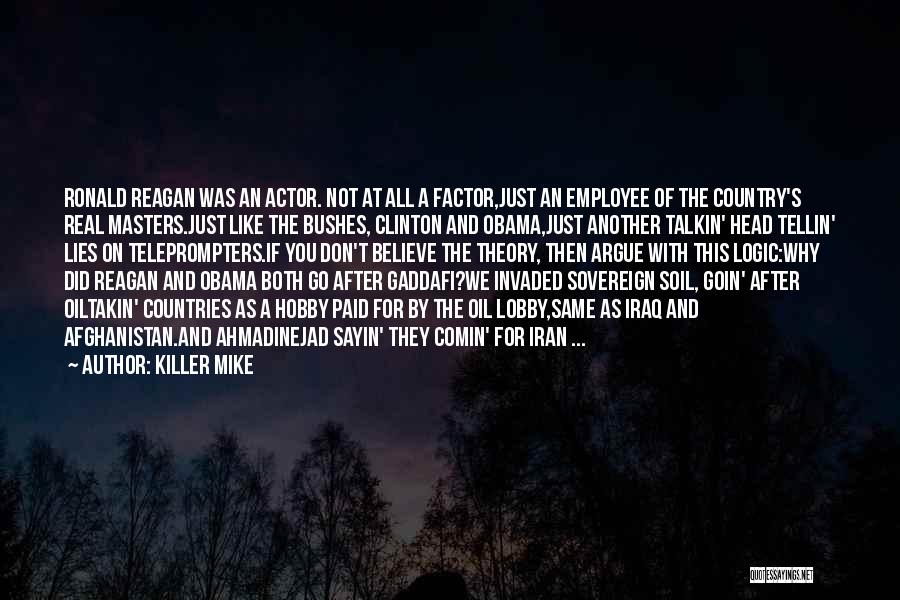 Killer Mike Quotes: Ronald Reagan Was An Actor. Not At All A Factor,just An Employee Of The Country's Real Masters.just Like The Bushes,