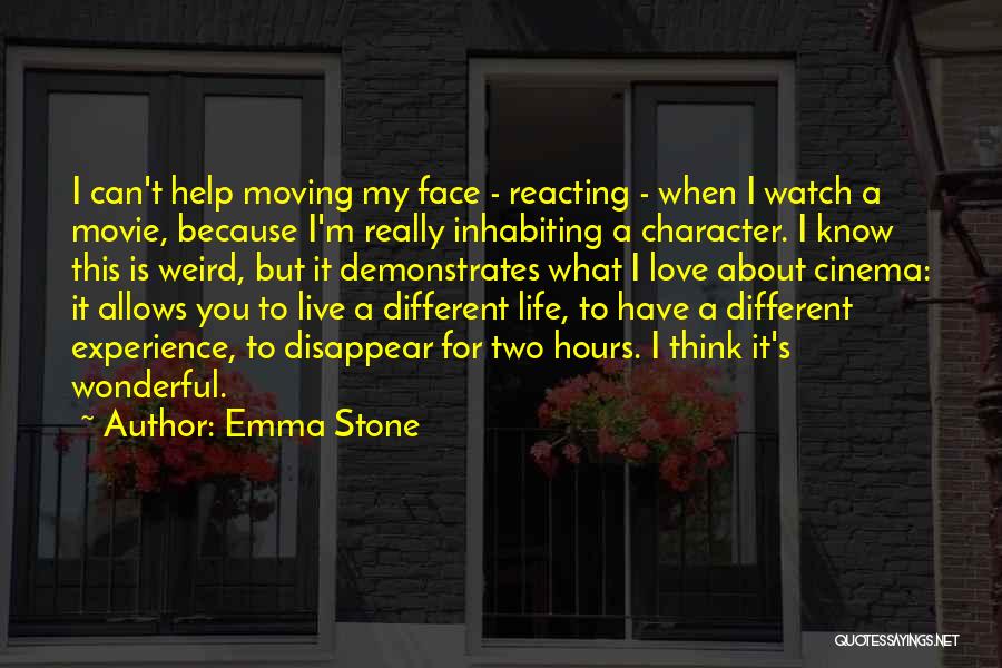 Emma Stone Quotes: I Can't Help Moving My Face - Reacting - When I Watch A Movie, Because I'm Really Inhabiting A Character.