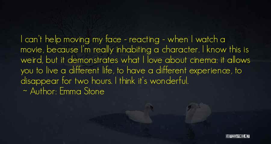 Emma Stone Quotes: I Can't Help Moving My Face - Reacting - When I Watch A Movie, Because I'm Really Inhabiting A Character.