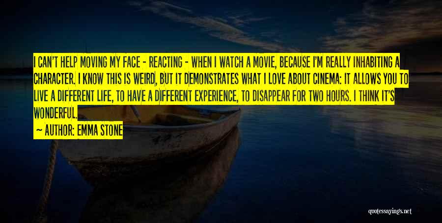 Emma Stone Quotes: I Can't Help Moving My Face - Reacting - When I Watch A Movie, Because I'm Really Inhabiting A Character.