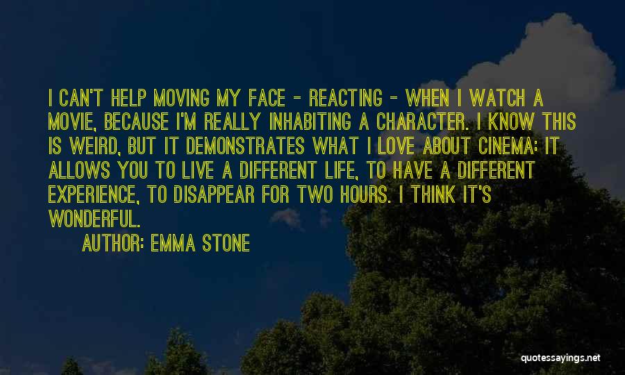 Emma Stone Quotes: I Can't Help Moving My Face - Reacting - When I Watch A Movie, Because I'm Really Inhabiting A Character.