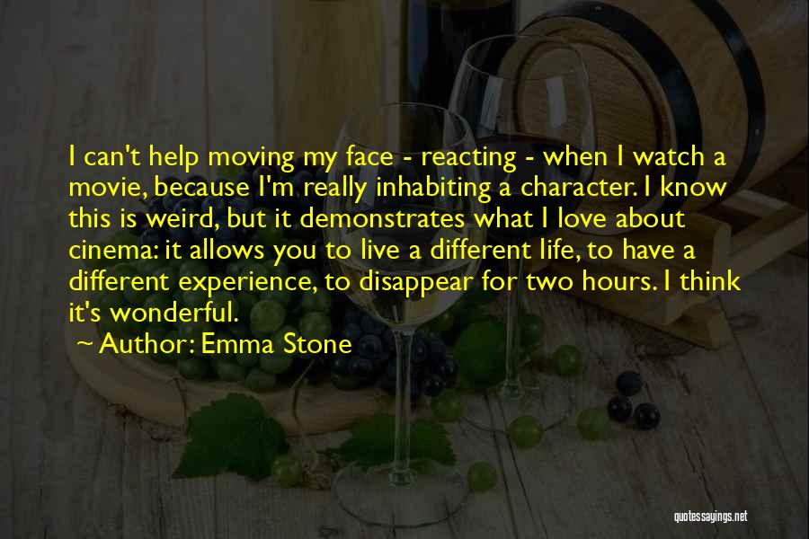 Emma Stone Quotes: I Can't Help Moving My Face - Reacting - When I Watch A Movie, Because I'm Really Inhabiting A Character.