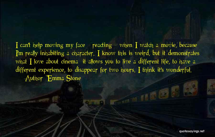 Emma Stone Quotes: I Can't Help Moving My Face - Reacting - When I Watch A Movie, Because I'm Really Inhabiting A Character.