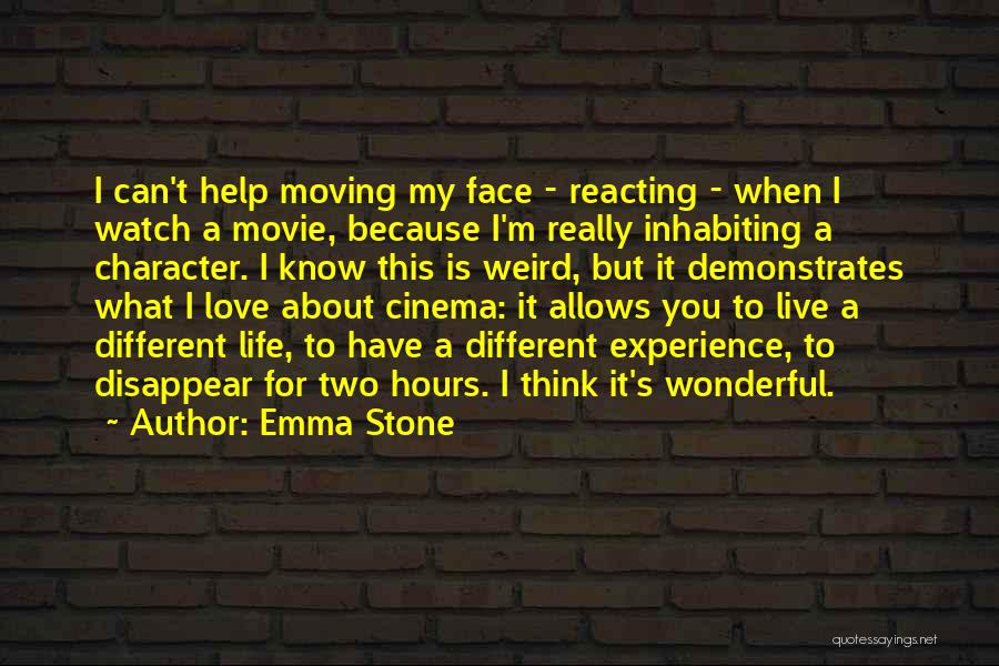 Emma Stone Quotes: I Can't Help Moving My Face - Reacting - When I Watch A Movie, Because I'm Really Inhabiting A Character.