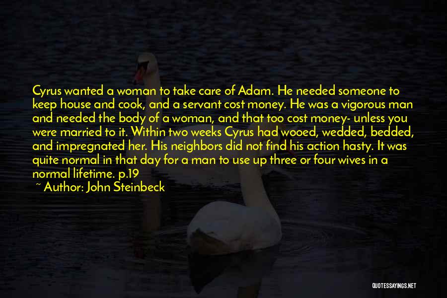 John Steinbeck Quotes: Cyrus Wanted A Woman To Take Care Of Adam. He Needed Someone To Keep House And Cook, And A Servant