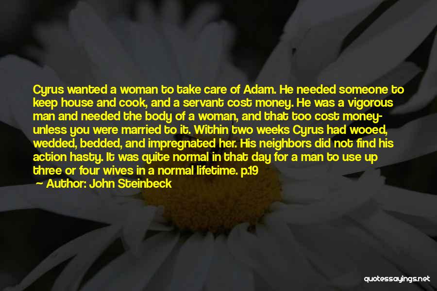 John Steinbeck Quotes: Cyrus Wanted A Woman To Take Care Of Adam. He Needed Someone To Keep House And Cook, And A Servant