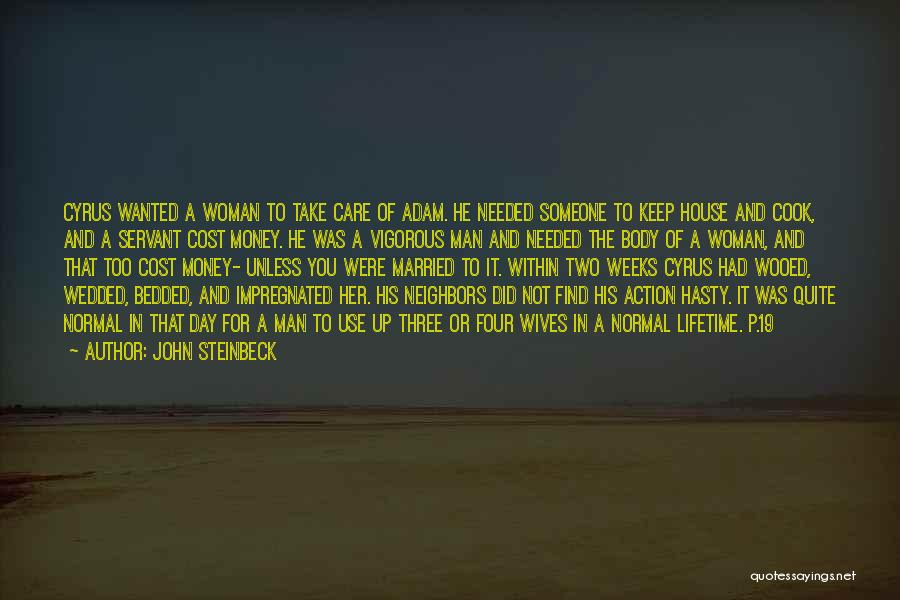 John Steinbeck Quotes: Cyrus Wanted A Woman To Take Care Of Adam. He Needed Someone To Keep House And Cook, And A Servant