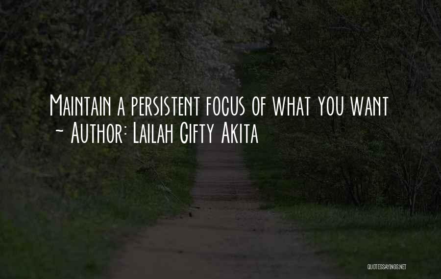 Lailah Gifty Akita Quotes: Maintain A Persistent Focus Of What You Want