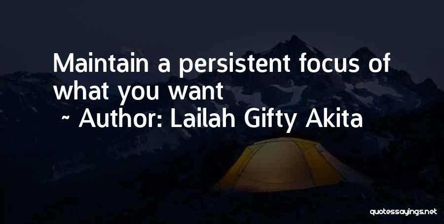 Lailah Gifty Akita Quotes: Maintain A Persistent Focus Of What You Want