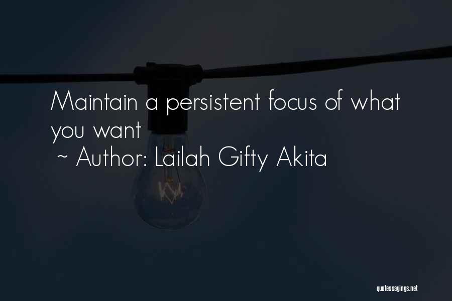 Lailah Gifty Akita Quotes: Maintain A Persistent Focus Of What You Want