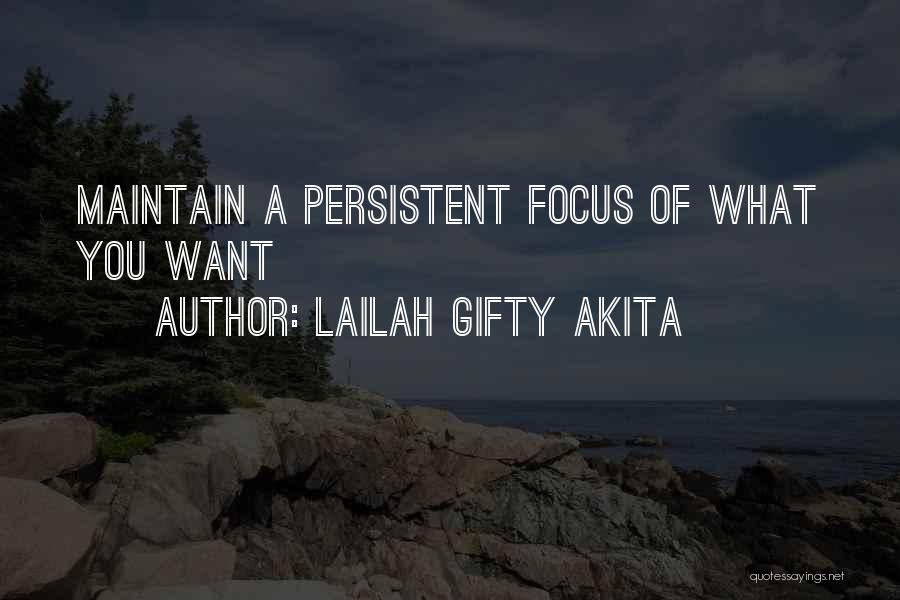 Lailah Gifty Akita Quotes: Maintain A Persistent Focus Of What You Want