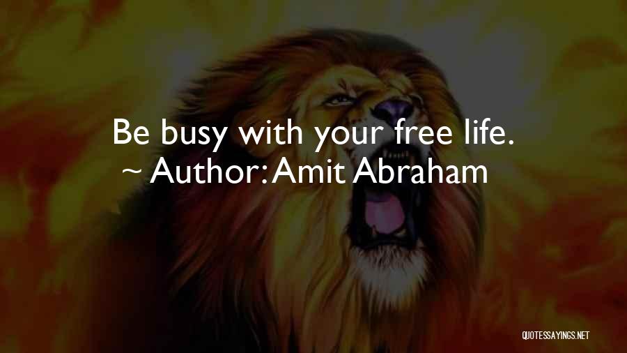 Amit Abraham Quotes: Be Busy With Your Free Life.