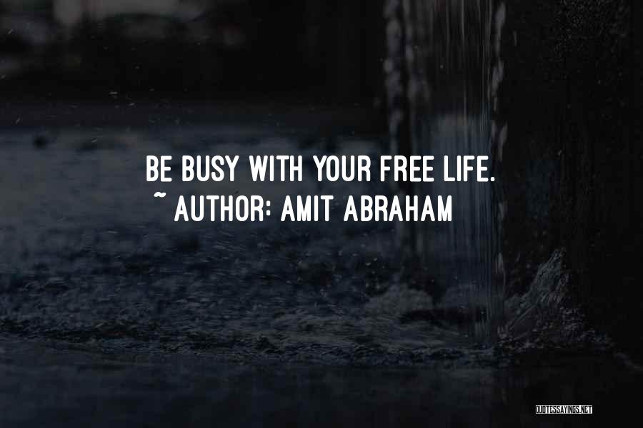 Amit Abraham Quotes: Be Busy With Your Free Life.