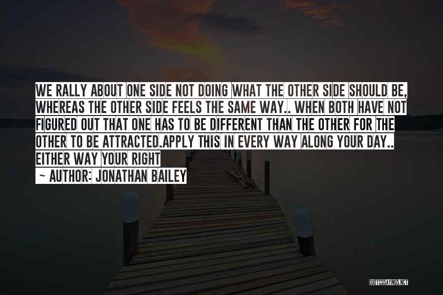 Jonathan Bailey Quotes: We Rally About One Side Not Doing What The Other Side Should Be, Whereas The Other Side Feels The Same