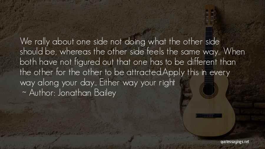 Jonathan Bailey Quotes: We Rally About One Side Not Doing What The Other Side Should Be, Whereas The Other Side Feels The Same