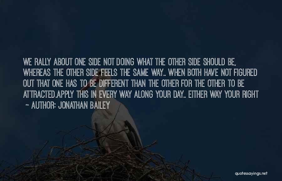 Jonathan Bailey Quotes: We Rally About One Side Not Doing What The Other Side Should Be, Whereas The Other Side Feels The Same