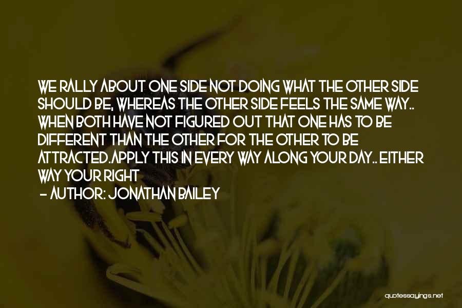 Jonathan Bailey Quotes: We Rally About One Side Not Doing What The Other Side Should Be, Whereas The Other Side Feels The Same
