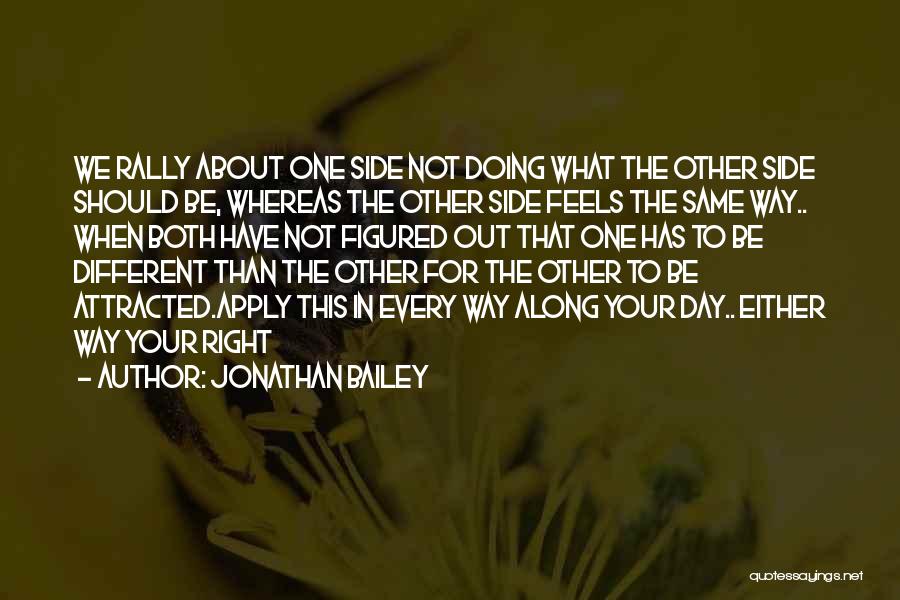 Jonathan Bailey Quotes: We Rally About One Side Not Doing What The Other Side Should Be, Whereas The Other Side Feels The Same