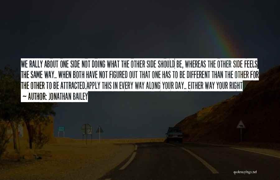 Jonathan Bailey Quotes: We Rally About One Side Not Doing What The Other Side Should Be, Whereas The Other Side Feels The Same