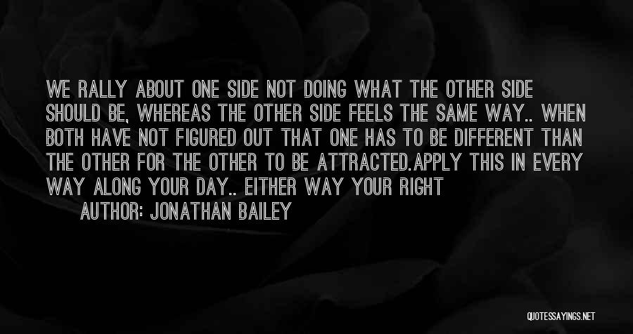 Jonathan Bailey Quotes: We Rally About One Side Not Doing What The Other Side Should Be, Whereas The Other Side Feels The Same