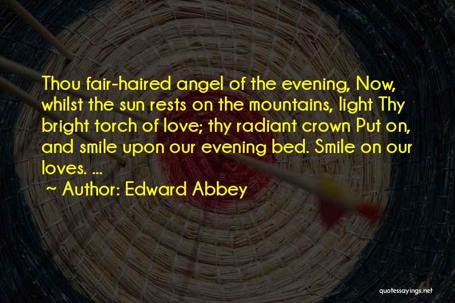Edward Abbey Quotes: Thou Fair-haired Angel Of The Evening, Now, Whilst The Sun Rests On The Mountains, Light Thy Bright Torch Of Love;