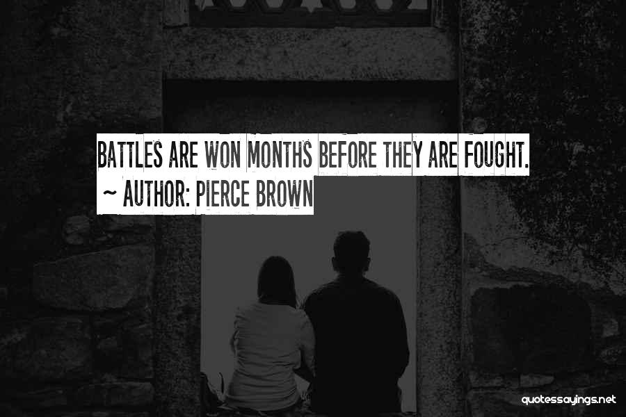 Pierce Brown Quotes: Battles Are Won Months Before They Are Fought.