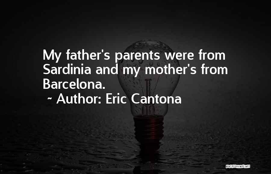 Eric Cantona Quotes: My Father's Parents Were From Sardinia And My Mother's From Barcelona.