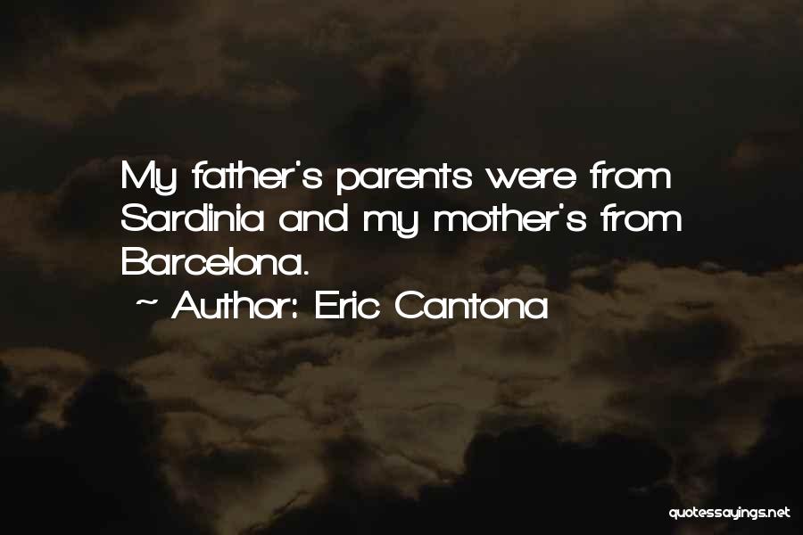 Eric Cantona Quotes: My Father's Parents Were From Sardinia And My Mother's From Barcelona.
