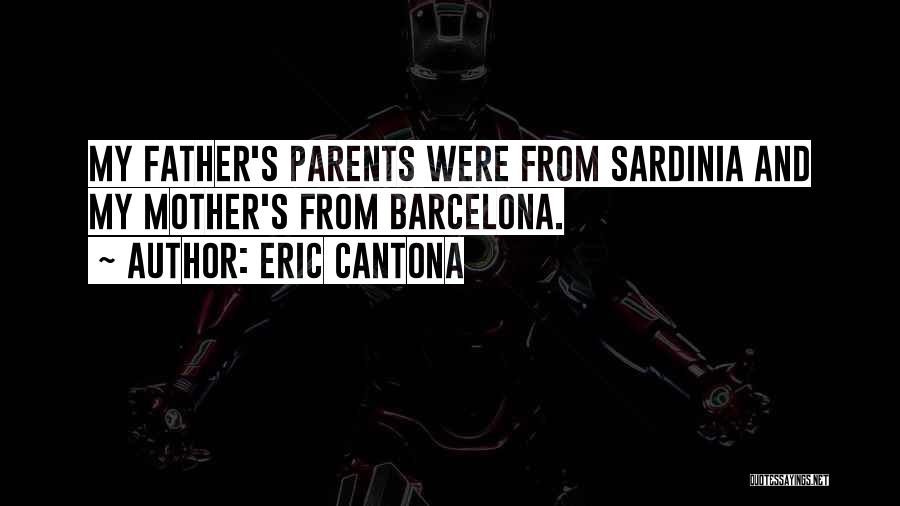 Eric Cantona Quotes: My Father's Parents Were From Sardinia And My Mother's From Barcelona.