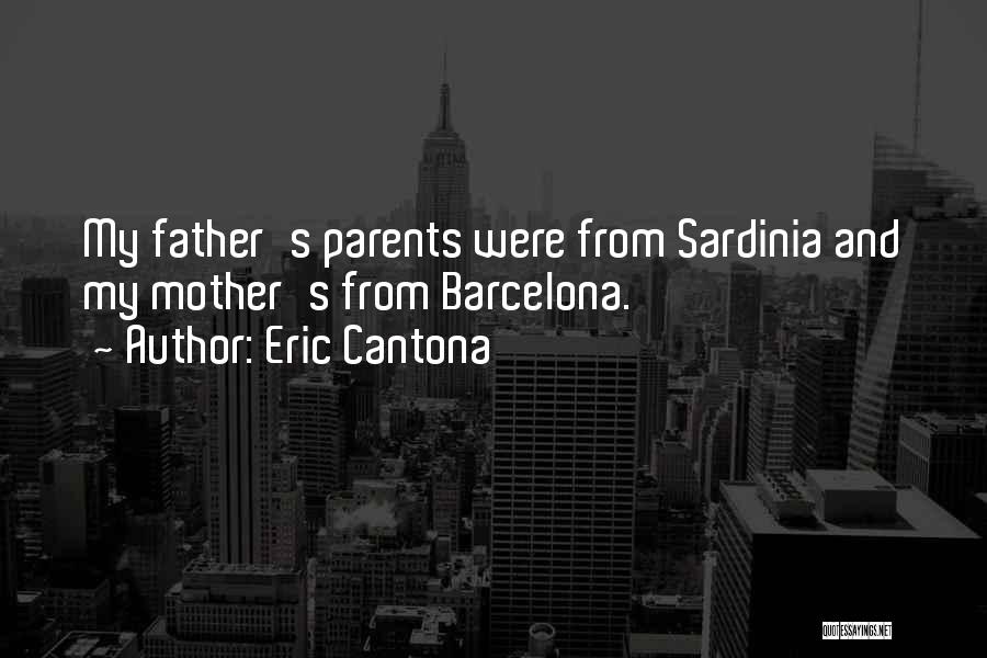Eric Cantona Quotes: My Father's Parents Were From Sardinia And My Mother's From Barcelona.