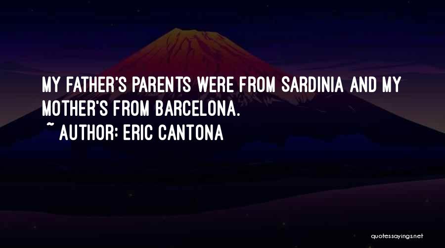 Eric Cantona Quotes: My Father's Parents Were From Sardinia And My Mother's From Barcelona.