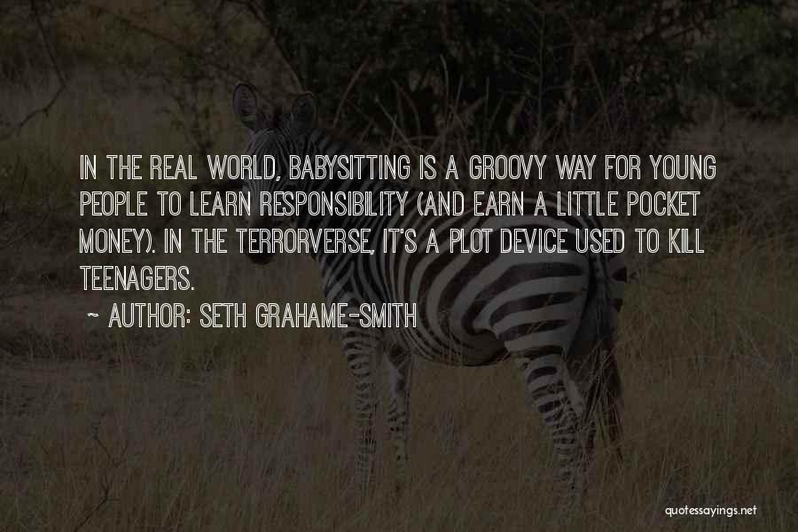 Seth Grahame-Smith Quotes: In The Real World, Babysitting Is A Groovy Way For Young People To Learn Responsibility (and Earn A Little Pocket