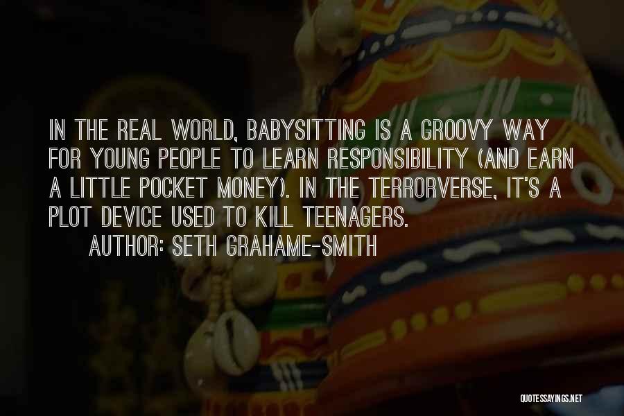 Seth Grahame-Smith Quotes: In The Real World, Babysitting Is A Groovy Way For Young People To Learn Responsibility (and Earn A Little Pocket