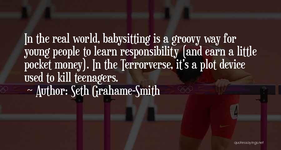 Seth Grahame-Smith Quotes: In The Real World, Babysitting Is A Groovy Way For Young People To Learn Responsibility (and Earn A Little Pocket