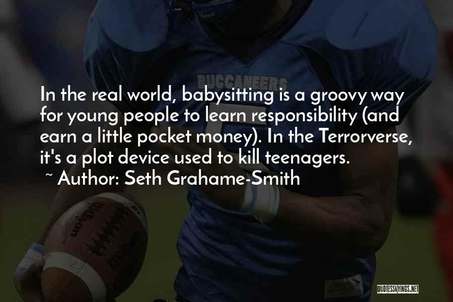 Seth Grahame-Smith Quotes: In The Real World, Babysitting Is A Groovy Way For Young People To Learn Responsibility (and Earn A Little Pocket