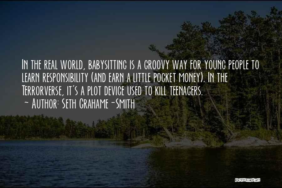 Seth Grahame-Smith Quotes: In The Real World, Babysitting Is A Groovy Way For Young People To Learn Responsibility (and Earn A Little Pocket