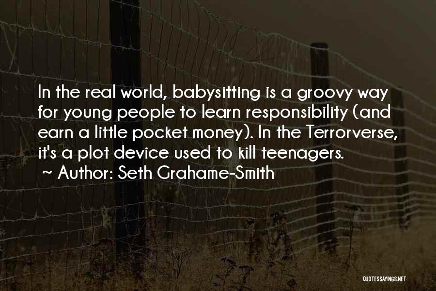 Seth Grahame-Smith Quotes: In The Real World, Babysitting Is A Groovy Way For Young People To Learn Responsibility (and Earn A Little Pocket