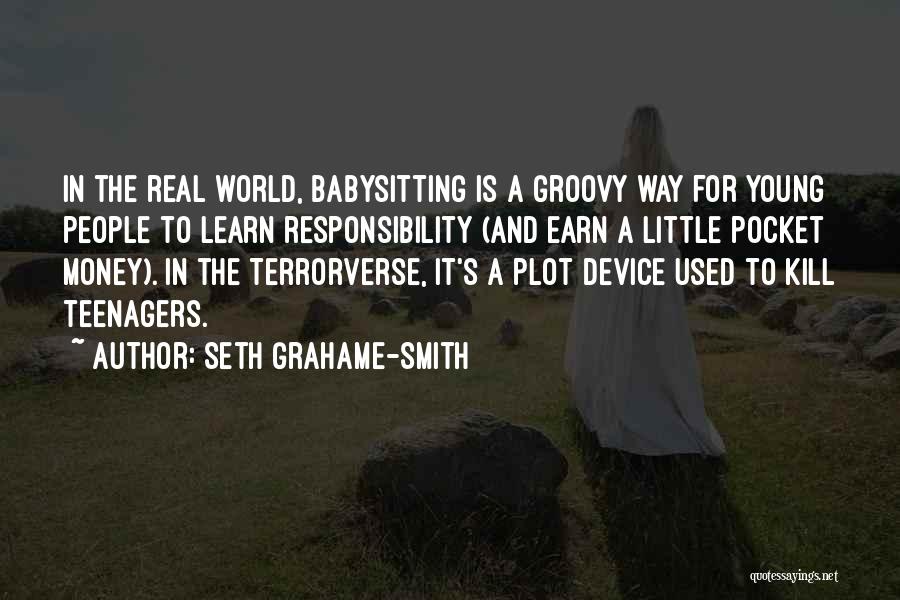 Seth Grahame-Smith Quotes: In The Real World, Babysitting Is A Groovy Way For Young People To Learn Responsibility (and Earn A Little Pocket