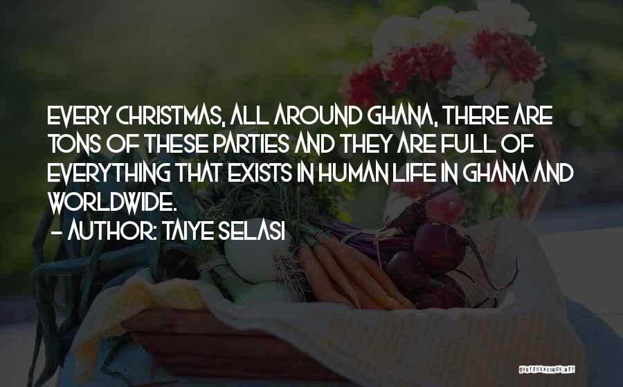 Taiye Selasi Quotes: Every Christmas, All Around Ghana, There Are Tons Of These Parties And They Are Full Of Everything That Exists In