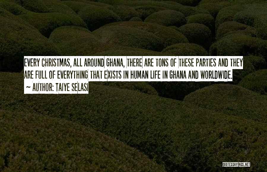 Taiye Selasi Quotes: Every Christmas, All Around Ghana, There Are Tons Of These Parties And They Are Full Of Everything That Exists In