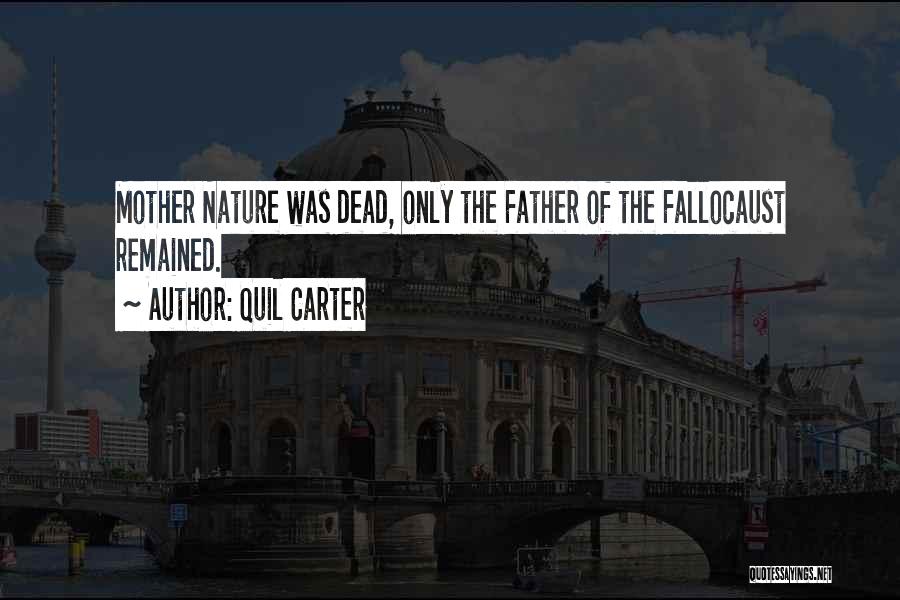 Quil Carter Quotes: Mother Nature Was Dead, Only The Father Of The Fallocaust Remained.