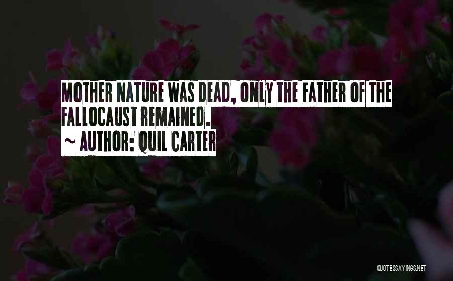 Quil Carter Quotes: Mother Nature Was Dead, Only The Father Of The Fallocaust Remained.