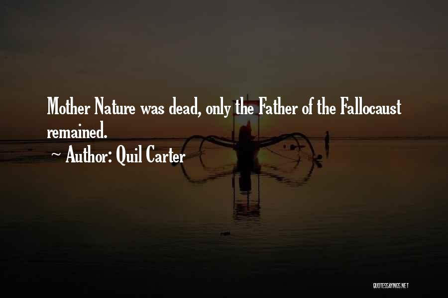 Quil Carter Quotes: Mother Nature Was Dead, Only The Father Of The Fallocaust Remained.