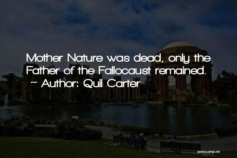 Quil Carter Quotes: Mother Nature Was Dead, Only The Father Of The Fallocaust Remained.